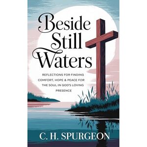 Spurgeon, Charles Haddon Beside Still Waters: Reflections for Finding Comfort, Hope and Peace for the Soul in God’s Loving Presence (Grapevine Edition): Comfort for the Soul ... & Spiritual Insights for Christians) Spurgeon, Charles Haddon Beside Still Waters: Reflections for Finding Comfort, Hope and Peace for the Soul in God’s Loving Presence (Grapevine Edition): Comfort for the Soul ... & Spiritual Insights for Christians)