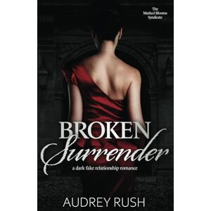 Rush, Audrey Broken Surrender: A Dark Fake Relationship Romance (The Marked Blooms Syndicate) Rush, Audrey Broken Surrender: A Dark Fake Relationship Romance (The Marked Blooms Syndicate)