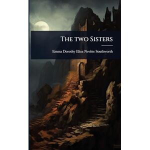 Southworth, Emma Dorothy Eliza Nevitte The two Sisters Southworth, Emma Dorothy Eliza Nevitte The two Sisters