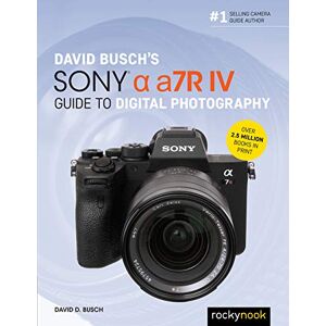 David D. Busch David Busch's Sony Alpha a7R IV Guide to Digital Photography (The David Busch Camera Guide) David D. Busch David Busch's Sony Alpha a7R IV Guide to Digital Photography (The David Busch Camera Guide)
