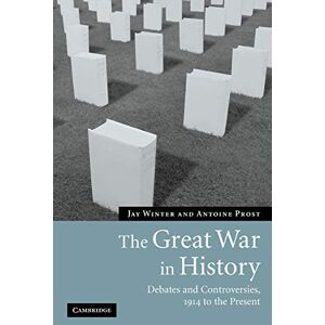 Winter, Jay The Great War in History: Debates and Controversies, 1914 to the Present (Studies in the Social and Cultural History of Modern Warfare, Series Number 21) Winter, Jay The Great War in History: Debates and Controversies, 1914 to the Present (Studies in the Social and Cultural History of Modern Warfare, Series Number 21)