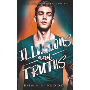 Brooks, Emma B. Illusions & Truths (The Abandoned Series) Brooks, Emma B. Illusions & Truths (The Abandoned Series)