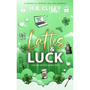 Cliffy, H.B. Lattes & Luck (Chicago Sapphics Book Two): A Sapphic St. Patrick's Day Cafe Romance Cliffy, H.B. Lattes & Luck (Chicago Sapphics Book Two): A Sapphic St. Patrick's Day Cafe Romance