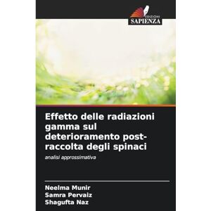 Munir, Neelma Effetto delle radiazioni gamma sul deterioramento post-raccolta degli spinaci: analisi approssimativa Munir, Neelma Effetto delle radiazioni gamma sul deterioramento post-raccolta degli spinaci: analisi approssimativa