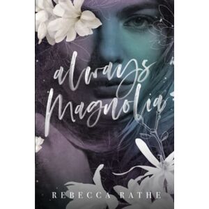 Rathe, Rebecca Always Magnolia: A Second Chance Romance Rathe, Rebecca Always Magnolia: A Second Chance Romance