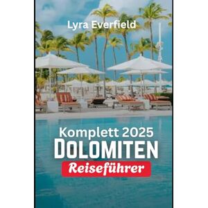 Everfield, Lyra Komplett 2025 Dolomiten Reiseführer: „Zeitlose Dörfer, malerische Spaziergänge und echte Erlebnisse im Herzen Englands“ (Global Explorer's Guide) Everfield, Lyra Komplett 2025 Dolomiten Reiseführer: „Zeitlose Dörfer, malerische Spaziergänge und echte Erlebnisse im Herzen Englands“ (Global Explorer's Guide)