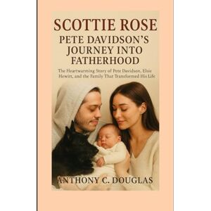 Douglas, Anthony C Scottie Rose Pete Davidson’s Journey Into Fatherhood: The Heartwarming Story of Pete Davidson, Elsie Hewitt, and the Family That Transformed His Life Douglas, Anthony C Scottie Rose Pete Davidson’s Journey Into Fatherhood: The Heartwarming Story of Pete Davidson, Elsie Hewitt, and the Family That Transformed His Life