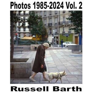 Barth, Russell Photographs 1985-2024 Vol. 2 Barth, Russell Photographs 1985-2024 Vol. 2