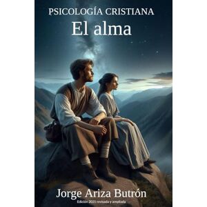 Ariza Butrón, Jorge PSICOLOGÍA CRISTIANA El alma: Edición 2025 revisada y ampliada Ariza Butrón, Jorge PSICOLOGÍA CRISTIANA El alma: Edición 2025 revisada y ampliada