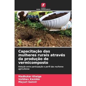 Khalge, Madhukar Capacitação das mulheres rurais através da produção de vermicomposto: Relação entre participação e perfil das mulheres agricultoras Khalge, Madhukar Capacitação das mulheres rurais através da produção de vermicomposto: Relação entre participação e perfil das mulheres agricultoras