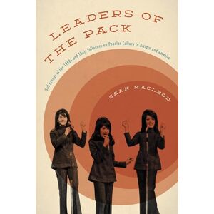 Rowman & Littlefield Publishers Leaders of the Pack: Girl Groups of the 1960s and Their Influence on Popular Culture in Britain and America Rowman & Littlefield Publishers Leaders of the Pack: Girl Groups of the 1960s and Their Influence on Popular Culture in Britain and America