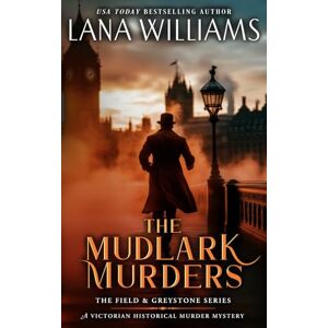 Williams, Lana The Mudlark Murders: A Victorian Historical Murder Mystery: 2 (The Field & Greystone Series) Williams, Lana The Mudlark Murders: A Victorian Historical Murder Mystery: 2 (The Field & Greystone Series)