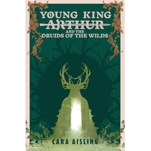 Aisling, Cara Young King Arthur and the Druids of the Wilds (King Arthur Series) Aisling, Cara Young King Arthur and the Druids of the Wilds (King Arthur Series)