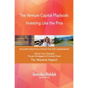 Gerardus Blokdyk - The Art of Service The Venture Capital Playbook: Investing Like the Pros Gerardus Blokdyk - The Art of Service The Venture Capital Playbook: Investing Like the Pros