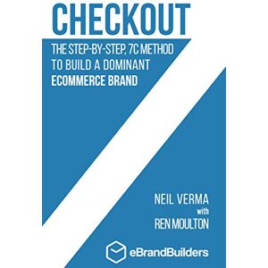 Verma, Neil Checkout: The Step-by-Step, 7C Method to Build a Dominant Ecommerce Brand Verma, Neil Checkout: The Step-by-Step, 7C Method to Build a Dominant Ecommerce Brand