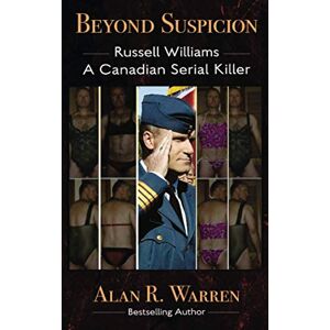 Warren, Alan R Beyond Suspicion: Russell Williams: A Canadian Serial Killer Warren, Alan R Beyond Suspicion: Russell Williams: A Canadian Serial Killer