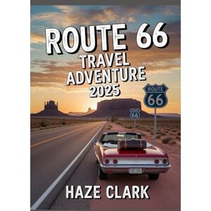 Clark, Haze Route 66 Travel Adventure 2025: The Ultimate Road Trip Adventure Guide to America’s Iconic Highway Clark, Haze Route 66 Travel Adventure 2025: The Ultimate Road Trip Adventure Guide to America’s Iconic Highway