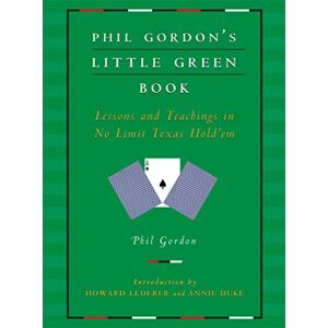 Gordon, Phil Phil Gordon's Little Green Book: Lessons and Teachings in No Limit Texas Hold'em Gordon, Phil Phil Gordon's Little Green Book: Lessons and Teachings in No Limit Texas Hold'em