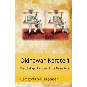 Jürgensen, Gert Corfitzen Okinawan Karate: Practical applications of the Pinan Kata Jürgensen, Gert Corfitzen Okinawan Karate: Practical applications of the Pinan Kata