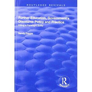 Cripps, Sandy Further Education, Government's Discourse Policy and Practice: Killing a Paradigm Softly (Routledge Revivals) Cripps, Sandy Further Education, Government's Discourse Policy and Practice: Killing a Paradigm Softly (Routledge Revivals)