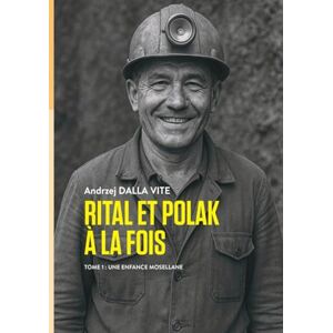 DALLA VITE, Andrzej RITAL ET POLAK À LA FOIS TOME 1, UNE ENFANCE MOSELLANE (Edition Noir & Blanc): Une chronique familiale: entre rire, nostalgie et réflexion DALLA VITE, Andrzej RITAL ET POLAK À LA FOIS TOME 1, UNE ENFANCE MOSELLANE (Edition Noir & Blanc): Une chronique familiale: entre rire, nostalgie et réflexion