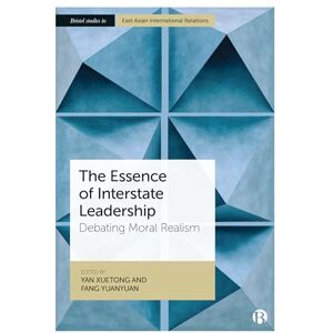 The Essence of Interstate Leadership: Debating Moral Realism (Bristol Studies in East Asian International Relations) The Essence of Interstate Leadership: Debating Moral Realism (Bristol Studies in East Asian International Relations)