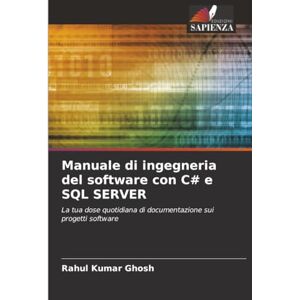 Ghosh, Rahul Kumar Manuale di ingegneria del software con C# e SQL SERVER: La tua dose quotidiana di documentazione sui progetti software Ghosh, Rahul Kumar Manuale di ingegneria del software con C# e SQL SERVER: La tua dose quotidiana di documentazione sui progetti software