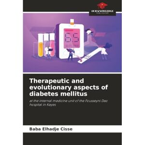 Cisse, Baba Elhadje Therapeutic and evolutionary aspects of diabetes mellitus: at the internal medicine unit of the Fousseyni Dao hospital in Kayes Cisse, Baba Elhadje Therapeutic and evolutionary aspects of diabetes mellitus: at the internal medicine unit of the Fousseyni Dao hospital in Kayes