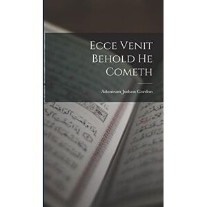 Gordon, Adoniram Judson Ecce Venit Behold He Cometh Gordon, Adoniram Judson Ecce Venit Behold He Cometh