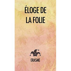 Érasme Éloge de la Folie Érasme Éloge de la Folie