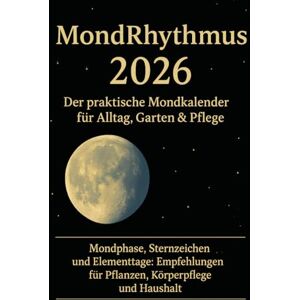 Rechberger, Franz MondRhythmus 2026: Der praktische Mondkalender für Alltag, Garten & Pflege Rechberger, Franz MondRhythmus 2026: Der praktische Mondkalender für Alltag, Garten & Pflege