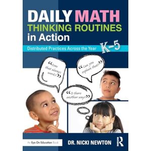 Newton, Nicki Daily Math Thinking Routines in Action: Distributed Practices Across the Year Newton, Nicki Daily Math Thinking Routines in Action: Distributed Practices Across the Year