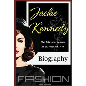 Grisby, Jacenna Marie Jackie Kennedy Biography: The Life and Legacy of an American Icon Grisby, Jacenna Marie Jackie Kennedy Biography: The Life and Legacy of an American Icon