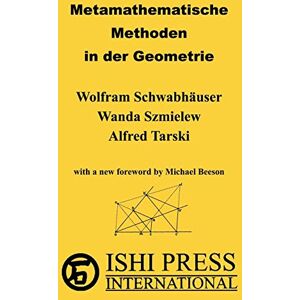 Schwabhäuser, Wolfram Metamathematische Methoden in der Geometrie: Part I: An axiomatic structure of Euclidean geometry Part II: Metamathematical Views (university text) Schwabhäuser, Wolfram Metamathematische Methoden in der Geometrie: Part I: An axiomatic structure of Euclidean geometry Part II: Metamathematical Views (university text)