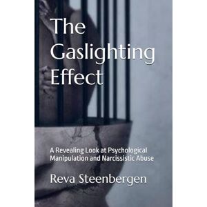 Steenbergen, Reva The Gaslighting Effect: A Revealing Look at Psychological Manipulation and Narcissistic Abuse Steenbergen, Reva The Gaslighting Effect: A Revealing Look at Psychological Manipulation and Narcissistic Abuse