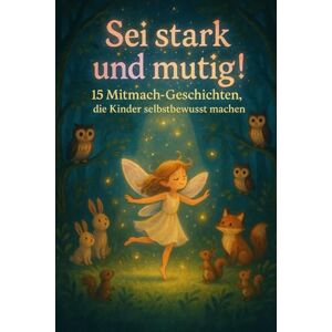 Rouge, Emma Sei stark und mutig! – 15 Mitmach-Geschichten, die Kinder selbstbewusst machen: Mutmach-Geschichten für Kinder ab 8-12 Jahren Rouge, Emma Sei stark und mutig! – 15 Mitmach-Geschichten, die Kinder selbstbewusst machen: Mutmach-Geschichten für Kinder ab 8-12 Jahren