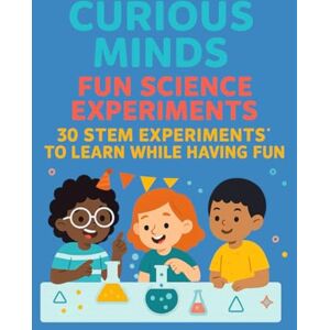 Promise Curious Minds: Fun Science Experiments: 30 STEM Experiments to Learn While Having Fun Promise Curious Minds: Fun Science Experiments: 30 STEM Experiments to Learn While Having Fun