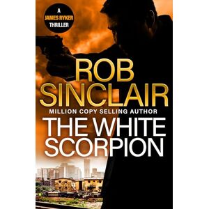 Sinclair, Rob The White Scorpion: The thriller for fans of Jason Bourne from MILLION COPY BESTSELLER Rob Sinclair (The James Ryker Series, 5) Sinclair, Rob The White Scorpion: The thriller for fans of Jason Bourne from MILLION COPY BESTSELLER Rob Sinclair (The James Ryker Series, 5)