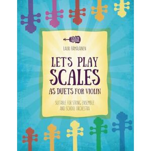 Hamalainen, Mr Lauri Juhani LET'S PLAY SCALES AS DUETS FOR VIOLIN: SUITABLE FOR STRING ENSEMBLE & SCHOOL ORCHESTRA (Violin Method Books for Beginners) Hamalainen, Mr Lauri Juhani LET'S PLAY SCALES AS DUETS FOR VIOLIN: SUITABLE FOR STRING ENSEMBLE & SCHOOL ORCHESTRA (Violin Method Books for Beginners)