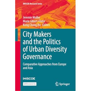 City Makers and the Politics of Urban Diversity Governance: Comparative Approaches from Europe and Asia (IMISCOE Research Series) City Makers and the Politics of Urban Diversity Governance: Comparative Approaches from Europe and Asia (IMISCOE Research Series)