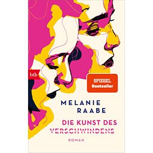 Raabe, Melanie Die Kunst des Verschwindens: Roman Raabe, Melanie Die Kunst des Verschwindens: Roman
