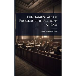 Scott Fundamentals of Procedure in Actions at Law Scott Fundamentals of Procedure in Actions at Law
