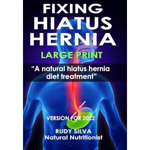 Silva Fixing Hiatus Hernia: Large Print: A Natural Diet Treatment Hiatus Hernia Silva Fixing Hiatus Hernia: Large Print: A Natural Diet Treatment Hiatus Hernia