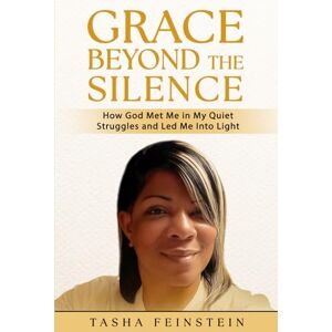 FEINSTEIN, TASHA Grace Beyond the Silence: How God Met Me in My Quiet Struggles and Led Me Into Light FEINSTEIN, TASHA Grace Beyond the Silence: How God Met Me in My Quiet Struggles and Led Me Into Light