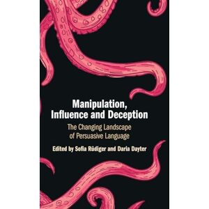 Edited by Sofia Rüdiger , Daria Dayter Manipulation, Influence and Deception: The Changing Landscape of Persuasive Language Edited by Sofia Rüdiger , Daria Dayter Manipulation, Influence and Deception: The Changing Landscape of Persuasive Language