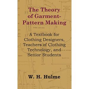 Hulme, W H The Theory of Garment-Pattern Making A Textbook for Clothing Designers, Teachers of Clothing Technology, and Senior Students Hulme, W H The Theory of Garment-Pattern Making A Textbook for Clothing Designers, Teachers of Clothing Technology, and Senior Students