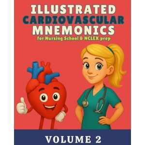 Larrison, Anna Illustrated Cardiovascular Mnemonics for Nursing School & NCLEX Prep, Volume 2: A Colorful Visual Study Guide (Illustrated Mnemonics for Nursing School & NCLEX Prep Series) Larrison, Anna Illustrated Cardiovascular Mnemonics for Nursing School & NCLEX Prep, Volume 2: A Colorful Visual Study Guide (Illustrated Mnemonics for Nursing School & NCLEX Prep Series)