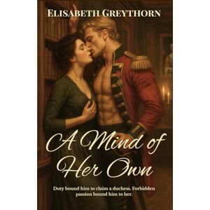 Greythorn, Elisabeth A Mind of Her Own (Duty and Desire) Greythorn, Elisabeth A Mind of Her Own (Duty and Desire)