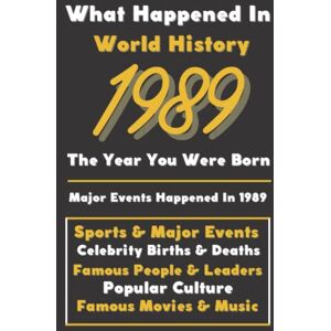 Events, Vintage Historical What Happaned in World History 1989 The Year You Were Born: Special Gift for People Who Born In 1989 All Important Historical Facts (Sports & Major Events, Popular Culture, Famous People...) Events, Vintage Historical What Happaned in World History 1989 The Year You Were Born: Special Gift for People Who Born In 1989 All Important Historical Facts (Sports & Major Events, Popular Culture, Famous People...)