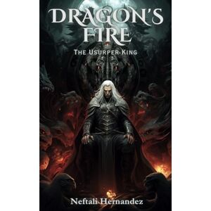 Hernandez, Neftali Dragon's Fire: The Usurper King Hernandez, Neftali Dragon's Fire: The Usurper King
